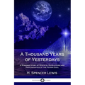 A Thousand Years of Yesterdays: A Strange Story of Mystical Revelations and Reincarnation of the Human Soul - Paperback