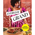 Everyday Grand: Soulful Recipes for Celebrating Life's Big and Small Moments: A Cookbook - Hardcover