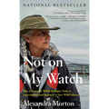 Not on My Watch: How a Renegade Whale Biologist Took on Governments and Industry to Save Wild Salmon - Paperback