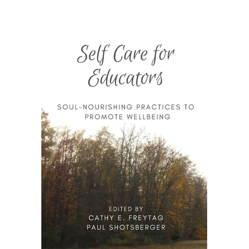 Self Care for Educators: Soul-Nourishing Practices to Promote Wellbeing - Paperback