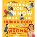 Everything You Know about the Human Body Is Wrong! - Hardcover