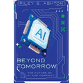 Beyond Tomorrow: The Future of AI and Humanity - Paperback
