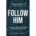 Follow Him: Ten Words From Jesus to Change the Direction of Your Life - Paperback