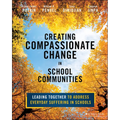 Creating Compassionate Change in School Communities: Leading Together to Address Everyday Suffering in Schools - Paperback
