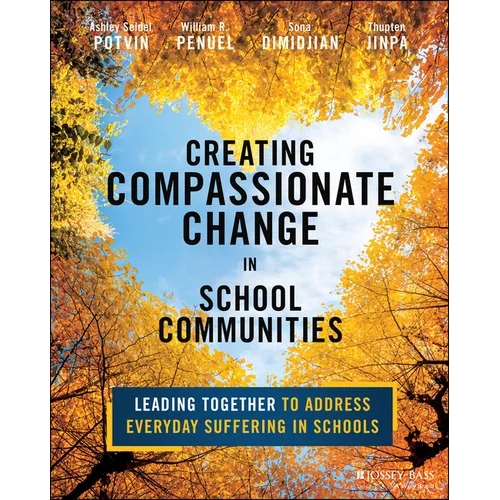Creating Compassionate Change in School Communities: Leading Together to Address Everyday Suffering in Schools - Paperback