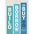 Build, Borrow, or Buy: Solving the Growth Dilemma - Hardcover