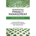 Reinventing Project Management: The Diamond Approach to Successful Growth and Innovation - Hardcover