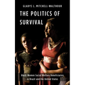 The Politics of Survival: Black Women Social Welfare Beneficiaries in Brazil and the United States - Paperback
