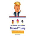 Donald Trump: The Monster YOU Created: A Tale of Horror, Hate, and Trolls - Paperback