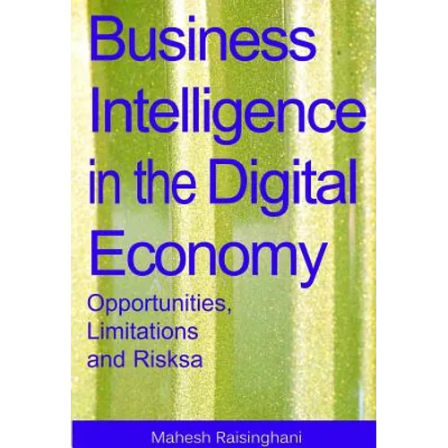 Business Intelligence in the Digital Economy: Opportunities, Limitations and Risks - Hardcover