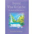 Beyond What We Can See: The Afterlife and What Awaits Us - Hardcover