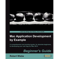 Mac Application Development by Example: Beginners Guide - Paperback