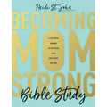 Becoming Momstrong Bible Study: A Six-Week Journey to Discover Your God-Given Calling - Paperback