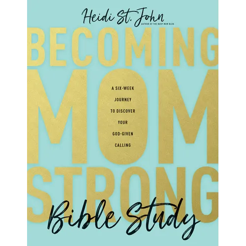 Becoming Momstrong Bible Study: A Six-Week Journey to Discover Your God-Given Calling - Paperback