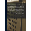 Some Trends in Popular Magazine Fiction With Special Reference to the Use of Magazine Fiction as a Propaganda Agency in World War I and in World War I - Paperback