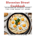 Slovenian Street Cookbook: Slovenian Street Food You Can Make at Home - Paperback