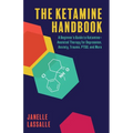 The Ketamine Handbook: A Beginner's Guide to Ketamine-Assisted Therapy for Depression, Anxiety, Trauma, Ptsd, and More - Paperback