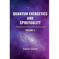 Quantum Energetics and Spirituality Volume 5: Aligning with Universal Consciousness - Paperback