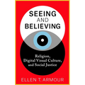 Seeing and Believing: Religion, Digital Visual Culture, and Social Justice - Paperback