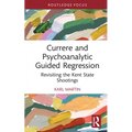 Currere and Psychoanalytic Guided Regression: Revisiting the Kent State Shootings - Hardcover