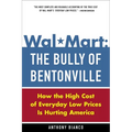 Wal-Mart: The Bully of Bentonville: How the High Cost of Everyday Low Prices Is Hurting America - Paperback