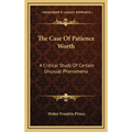 The Case Of Patience Worth: A Critical Study Of Certain Unusual Phenomena - Hardcover
