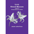 Little Almond Blossoms: A Book of Chinese Stories for Children - Paperback