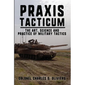 Praxis Tacticum: The Art, Science and Practice of Military Tactics - Paperback