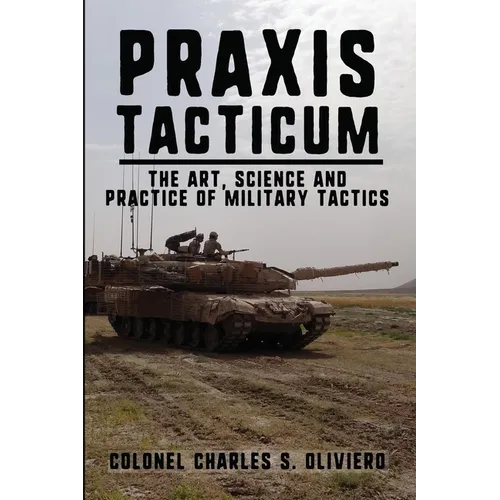 Praxis Tacticum: The Art, Science and Practice of Military Tactics - Paperback