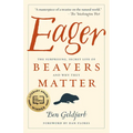 Eager: The Surprising, Secret Life of Beavers and Why They Matter - Paperback