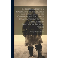 In the Lena Delta, a Narrative of the Search for De Long and His Companions, Followed by an Account of the Greely Relief Expedition, Ed. by M. Philips - Hardcover