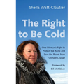 The Right to Be Cold: One Woman's Fight to Protect the Arctic and Save the Planet from Climate Change - Paperback