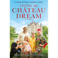 Living the Château Dream: As Seen on the Hit Channel 4 Show Escape to the Château - Paperback