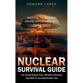 Nuclear Survival Guide: Essential Tactics and Strategies for Immediate Family Safety (Life Saving Nuclear Facts Self-help Instructions and Ski - Paperback