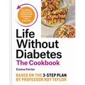 Life Without Diabetes Cookbook: 85 Simple and Delicious Recipes for Reversing Type 2 Diabetes - Hardcover
