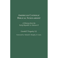 American Catholic Biblical Scholarship: A History from the Early Republic to Vatican II - Paperback