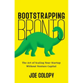 Bootstrapping Bronto: The Art of Scaling Your Startup Without Venture Capital - Paperback