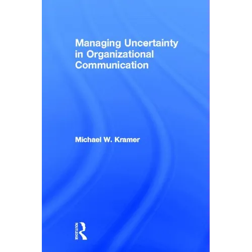 Managing Uncertainty in Organizational Communication - Paperback