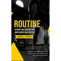 Routine: Ultimate Daily Routine for More Energy and Success (The Essential Guide to Creating Your Personal Morning Routine That Will Actually Work) - Paperback
