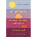 Grief Works: Stories of Life, Death, and Surviving - Paperback