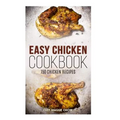 Easy Chicken Cookbook: 150 Chicken Recipes - Paperback