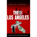 The Los Angeles Mafia Crime Family: The Complete History of California Criminal Organization - Hardcover