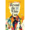 Beyond the White Coat: The Faces Behind Medical Eponyms - Hardcover