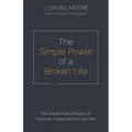 The Simple Power of a Broken Life: The Transformative Impact of Setbacks, Disappointment, and Pain - Paperback