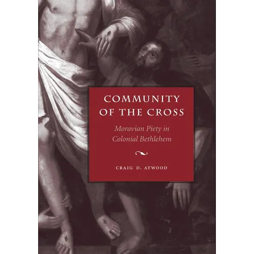 Community of the Cross: Moravian Piety in Colonial Bethlehem - Paperback