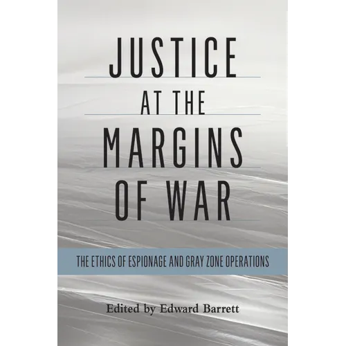 Justice at the Margins of War: The Ethics of Espionage and Gray Zone Operations - Paperback