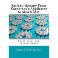 Reflexo-therapy From Kuznetsov's Applicator to Shakti Mat: Forty year-long success story - Paperback
