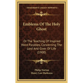 Emblems Of The Holy Ghost: Or The Teaching Of Inspired Word Parables, Concerning The Lord And Giver Of Life (1900) - Hardcover
