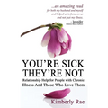 You're Sick; They're Not: Relationship Help for People with Chronic Illness and Those Who Love Them - Paperback