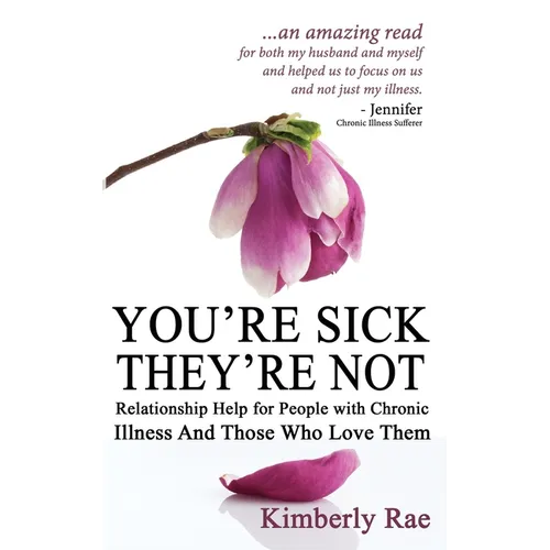 You're Sick; They're Not: Relationship Help for People with Chronic Illness and Those Who Love Them - Paperback
